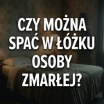 Czy można spać w łóżku osoby zmarłej?