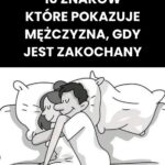 Jak zachowują się mężczyźni, którzy naprawdę są zakochani w swojej partenerce?